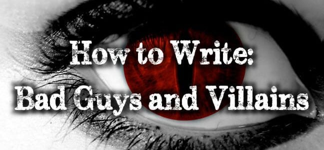 Writing about Bad Guys and Villains