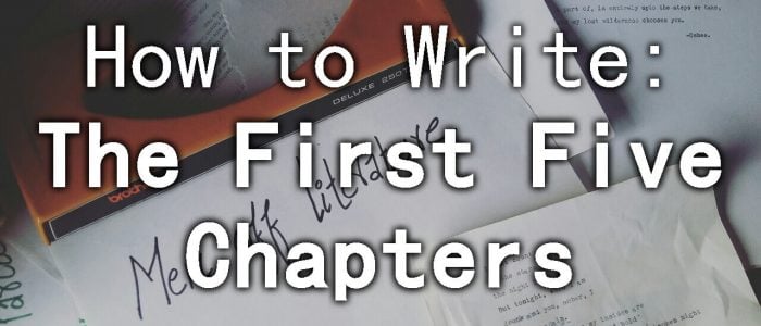 How to Write the First Five Chapters