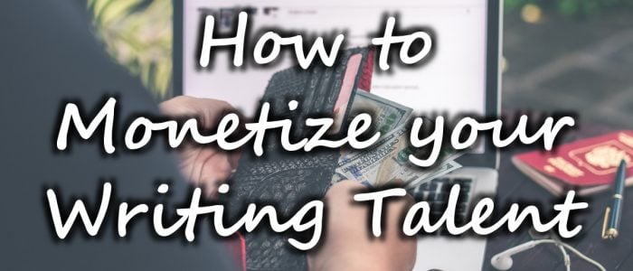How to monetize your writing talent