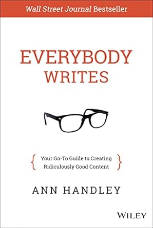 Book cover: Everybody Writes - Your Go-To Guide to Creating Ridiculously Good Content by Ann Handley