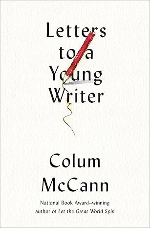 Book cover: Letters to a Young Writer by Colum McCann