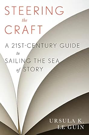 Book cover: Steering the Craft: A Twenty-First-Century Guide to Sailing the Sea of Story by Ursula K. Le Guin 