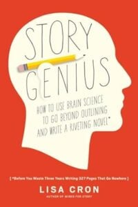 Book cover: Story Genius: How to Use Brain Science to Go Beyond Outlining and Write a Riveting Novel by Lisa Cron