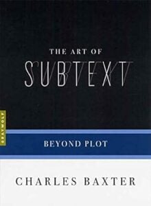 Book cover: The Art of Subtext - Beyond Plot by Charles Baxter