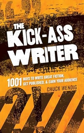 Book cover: The Kick-Ass Writer - 1001 Ways To Write Great Fiction, Get Published, And Earn Your Audience by Chuck Wendig