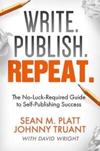 Book cover: Write. Publish. Repeat.: The No-Luck-Required Guide to Self-Publishing Success by Sean Platt and Johnny B. Truant